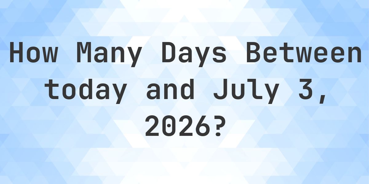 Days Between Today and July 3, 2026 - Calculatio