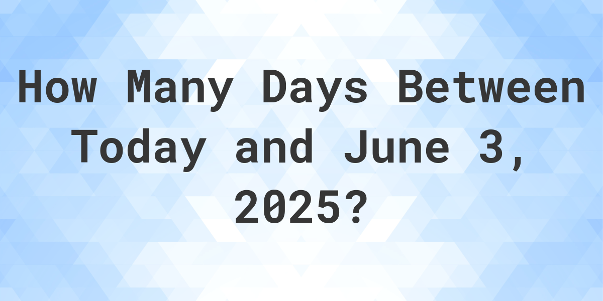 Days Between Today and June 3, 2025 Calculatio