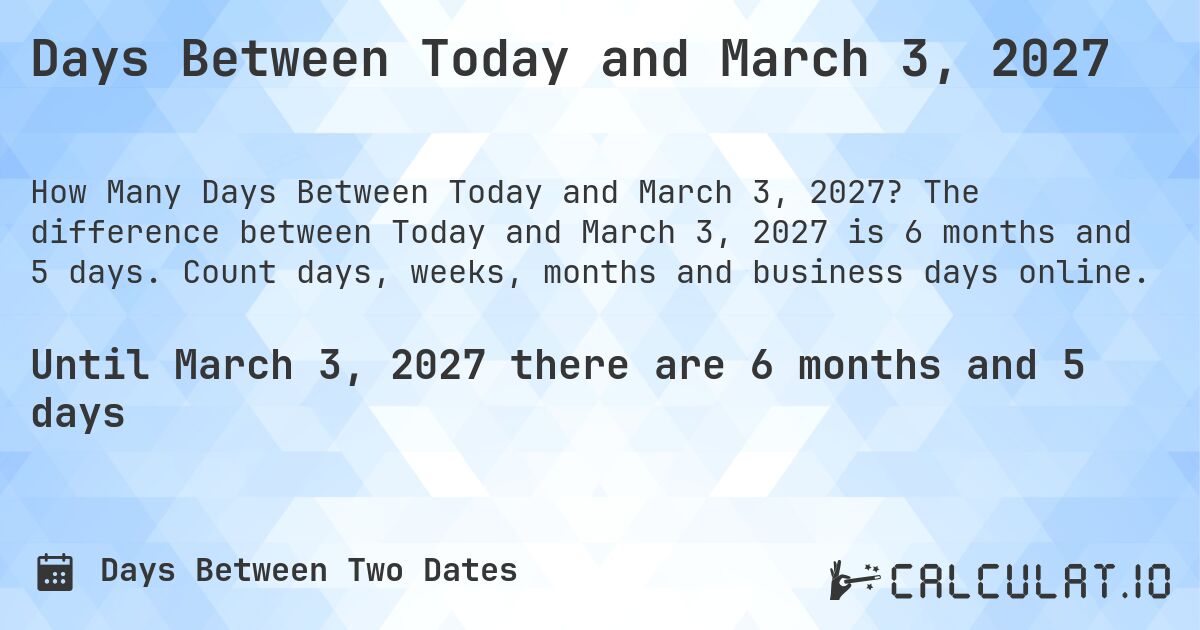 Days Between Today and March 3, 2027. The difference between Today and March 3, 2027 is 6 months and 5 days. Count days, weeks, months and business days online.