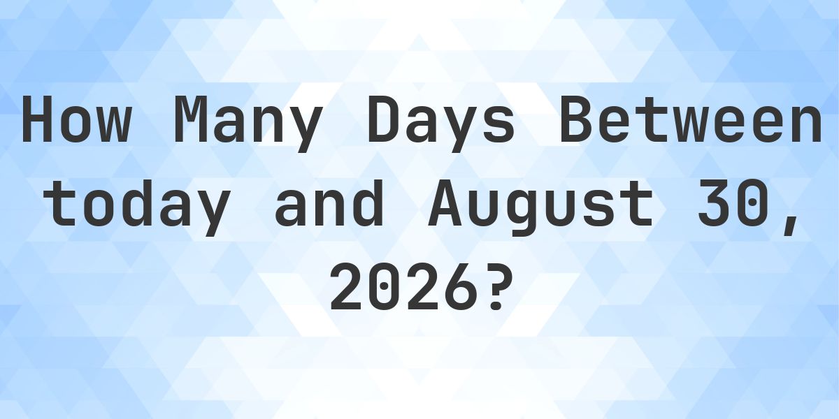 Days Between Today and August 30, 2026 - Calculatio
