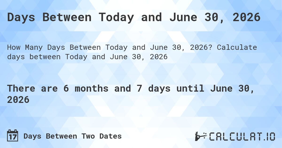 Days Between Today and June 30, 2026. Calculate days between Today and June 30, 2026