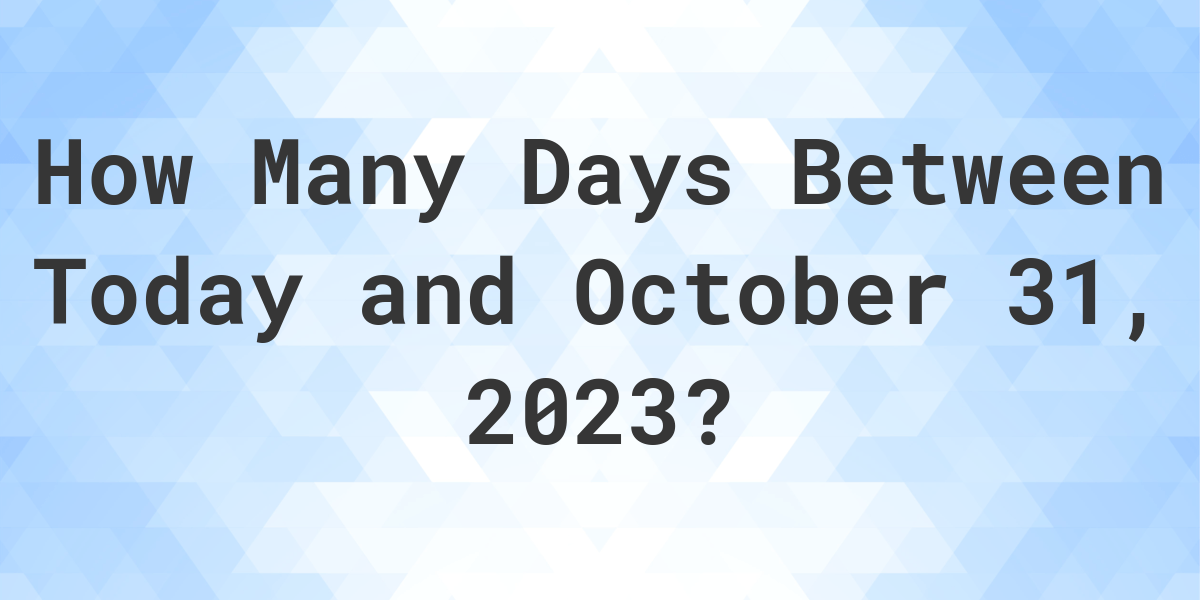 Days Between Today and October 31, 2023 Calculatio