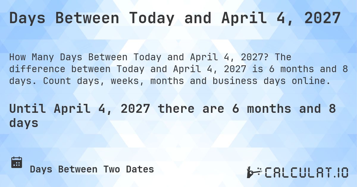Days Between Today and April 4, 2027. The difference between Today and April 4, 2027 is 6 months and 7 days. Count days, weeks, months and business days online.