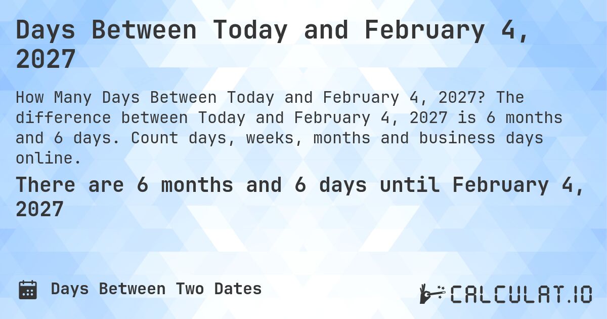 Days Between Today and February 4, 2027. The difference between Today and February 4, 2027 is 6 months and 6 days. Count days, weeks, months and business days online.