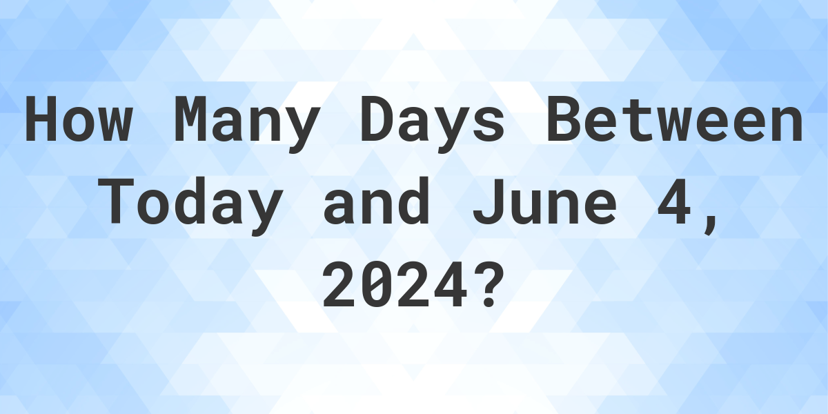 Days Between Today and June 4, 2024 Calculatio