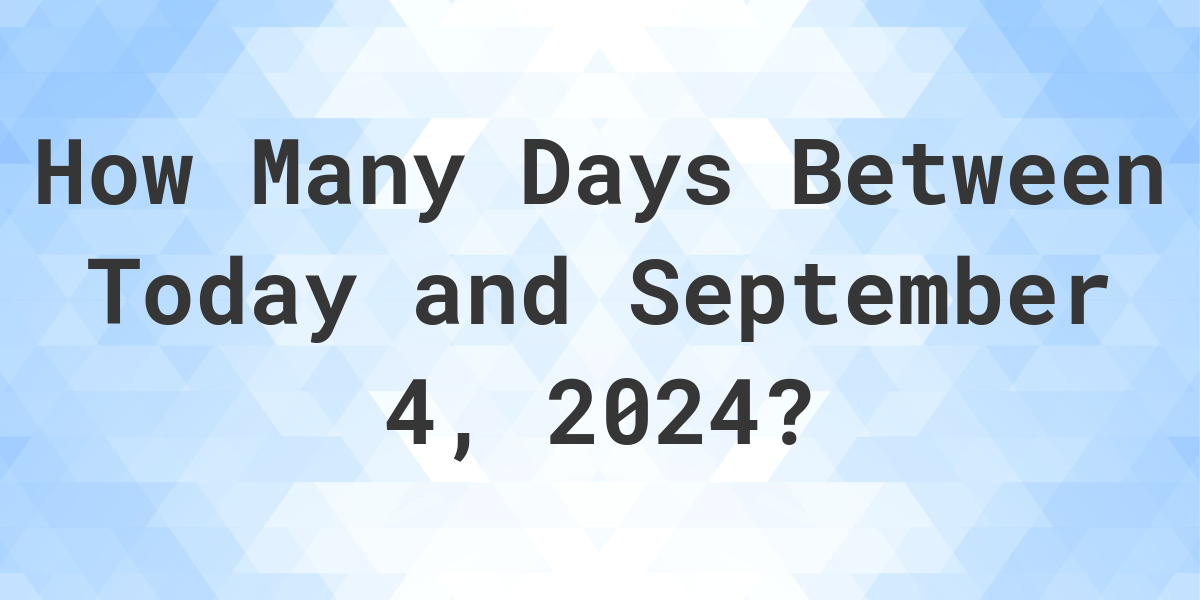 Days Between Today and September 4, 2024 Calculatio