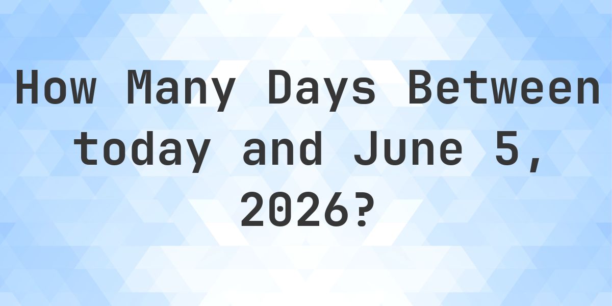 Days Between Today and June 5, 2026 - Calculatio