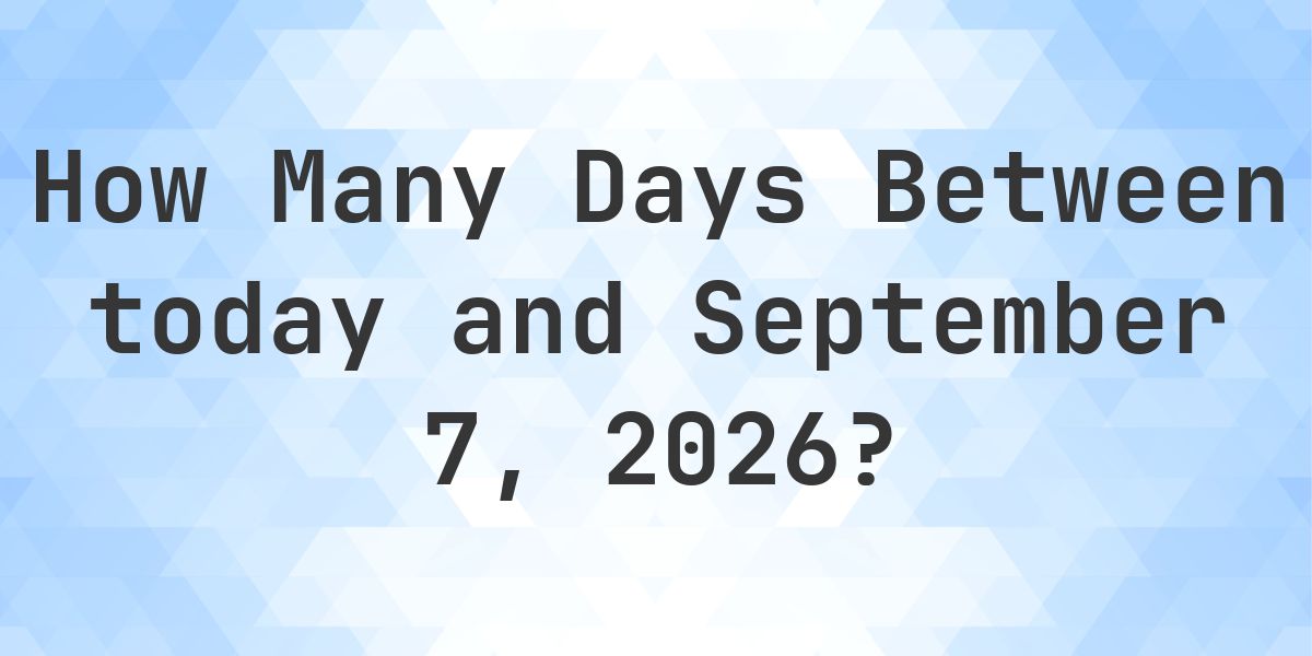Days Between Today and September 7, 2026 - Calculatio
