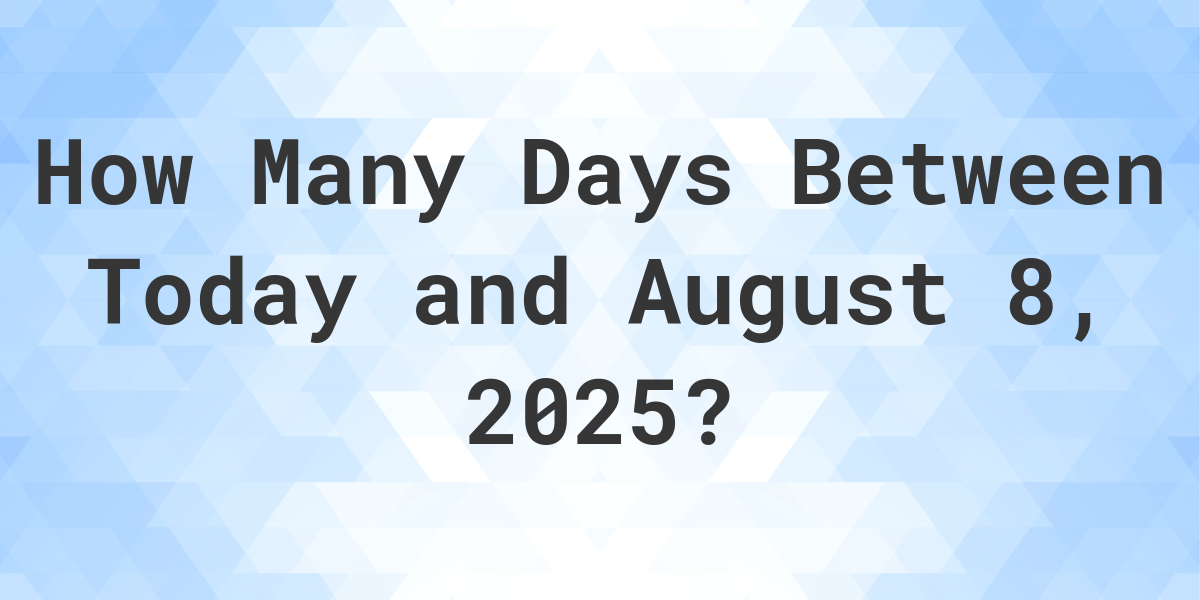 Days Between Today and August 8, 2025 Calculatio