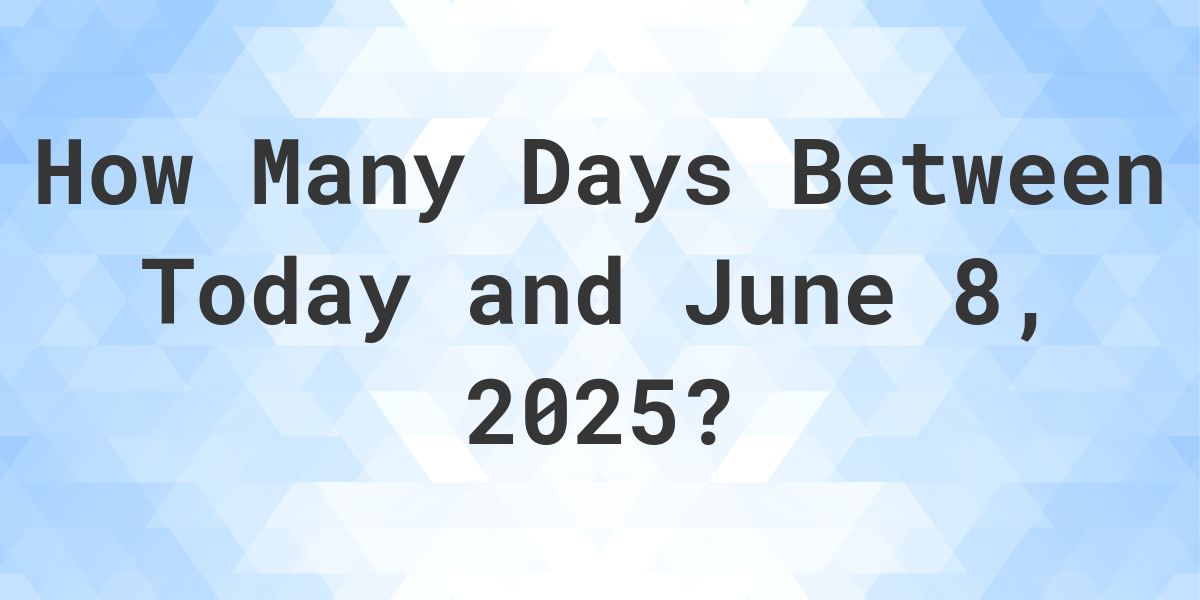 Days Between Today and June 8, 2025 Calculatio