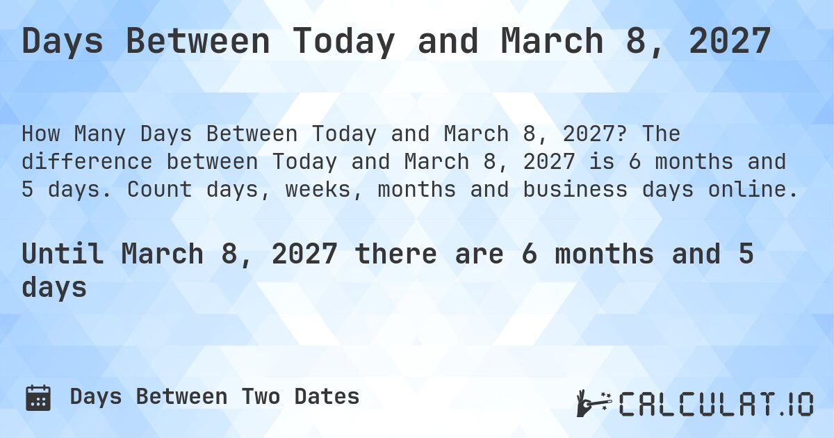 Days Between Today and March 8, 2027. The difference between Today and March 8, 2027 is 6 months and 5 days. Count days, weeks, months and business days online.