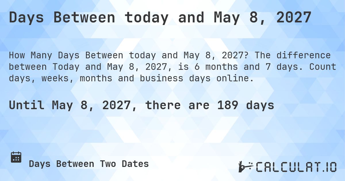 Days Between today and May 8, 2027. The difference between Today and May 8, 2027, is 6 months and 7 days. Count days, weeks, months and business days online.