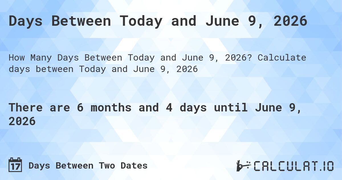 Days Between Today and June 9, 2026. Calculate days between Today and June 9, 2026