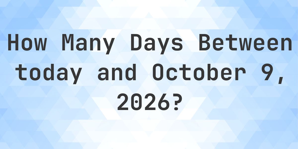 Days Between Today and October 9, 2026 - Calculatio