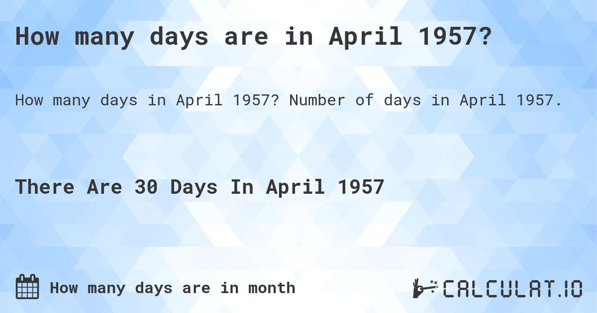 How many days are in April 1957?. Number of days in April 1957.