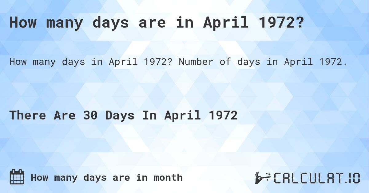 How many days are in April 1972?. Number of days in April 1972.