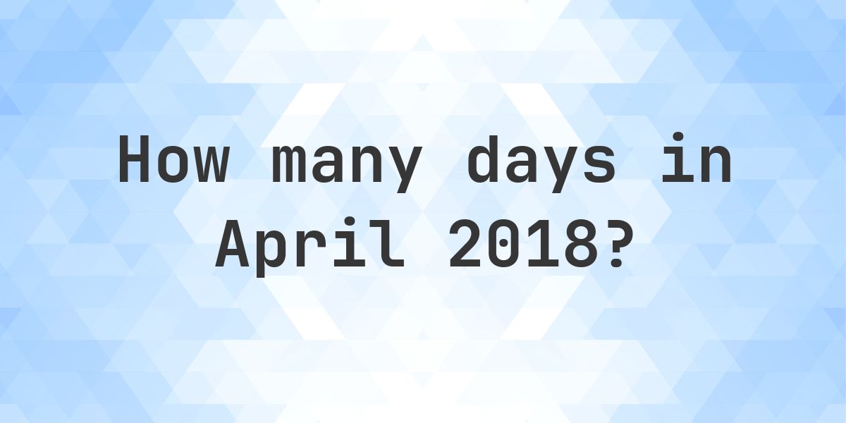 How many days are in April 2018? - Calculatio