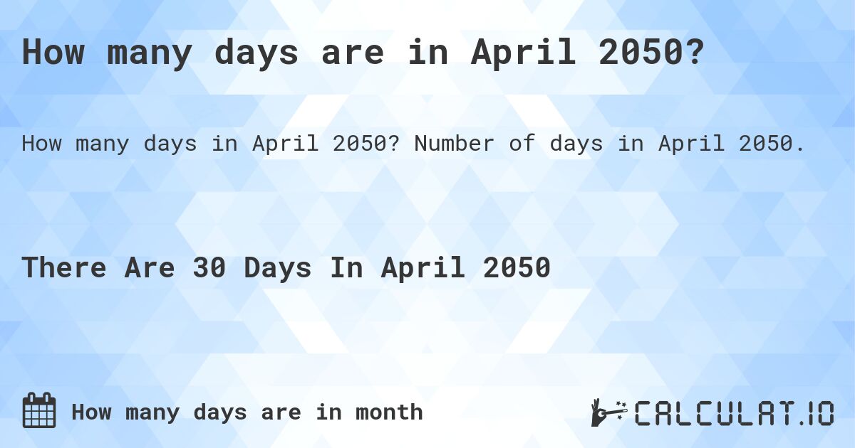 How many days are in April 2050?. Number of days in April 2050.