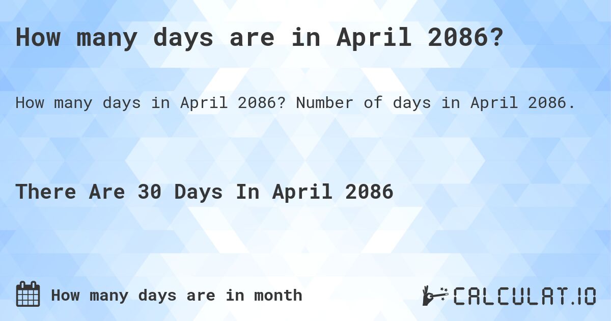 How many days are in April 2086?. Number of days in April 2086.