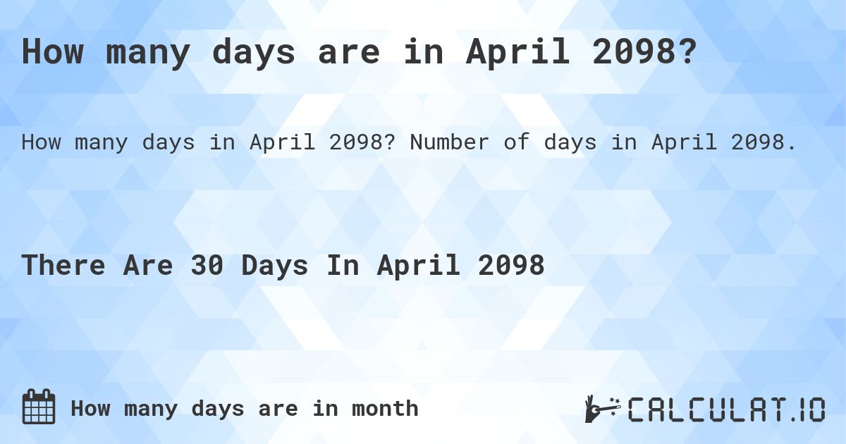 How many days are in April 2098?. Number of days in April 2098.
