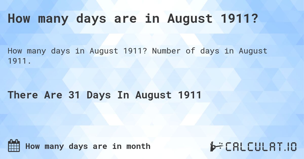 How many days are in August 1911?. Number of days in August 1911.
