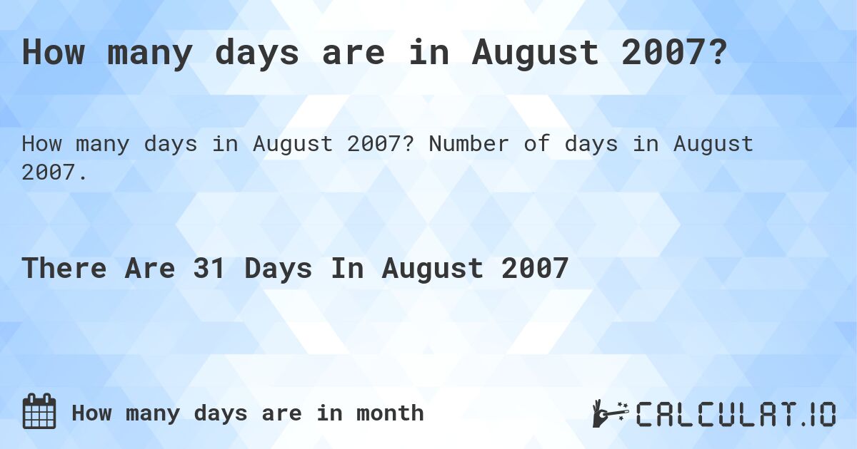How many days are in August 2007?. Number of days in August 2007.