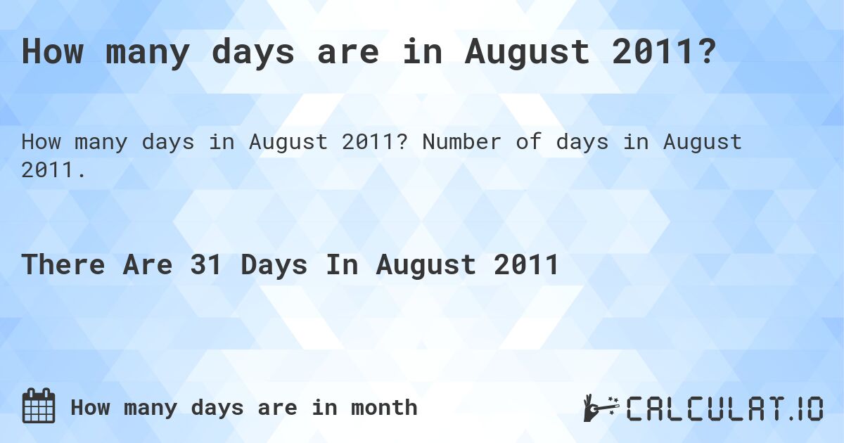 How many days are in August 2011?. Number of days in August 2011.