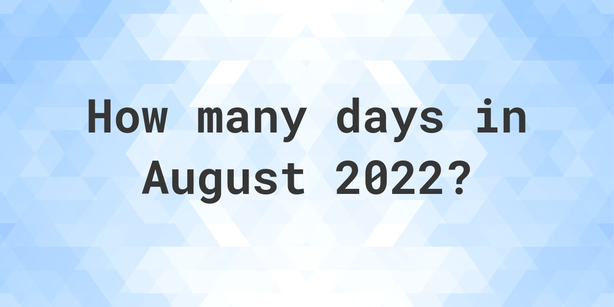 How Many Days Are In August 2022 Calculatio