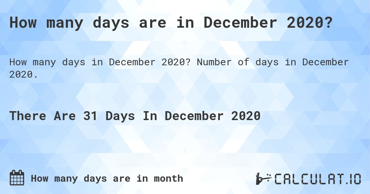 How many days are in December 2020?. Number of days in December 2020.