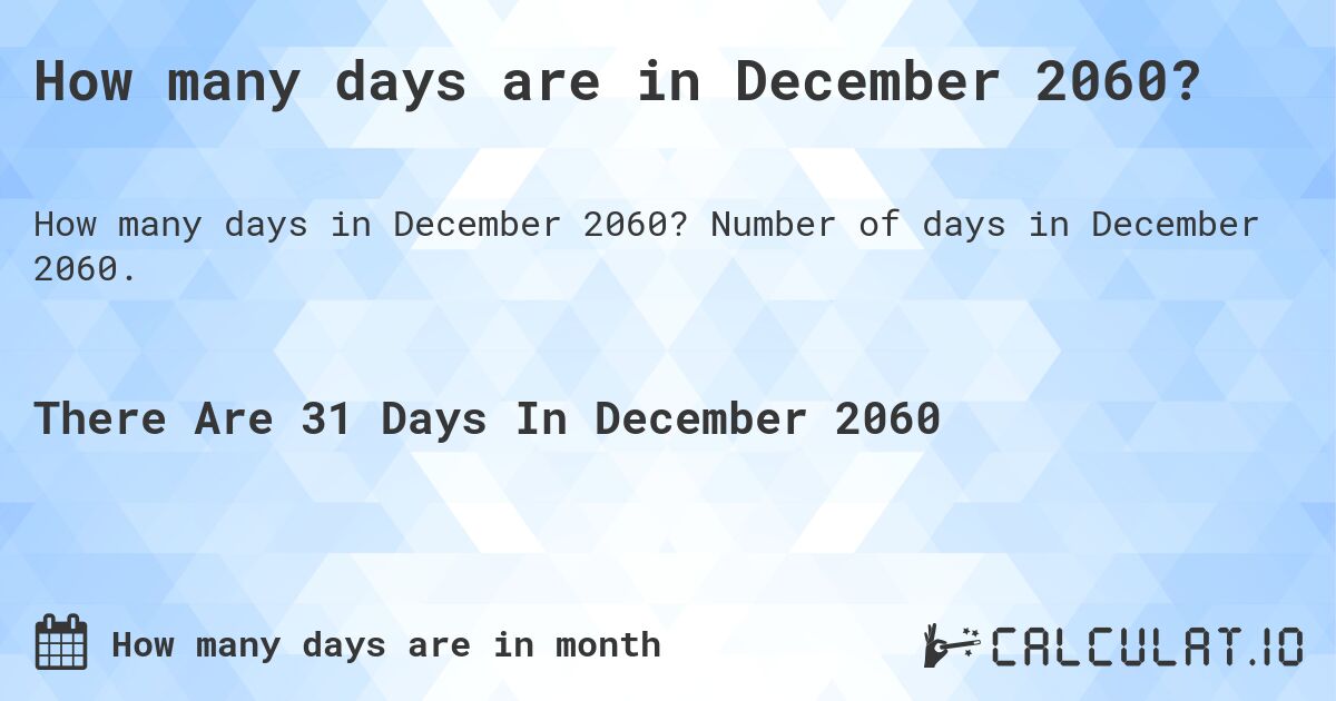 How many days are in December 2060?. Number of days in December 2060.