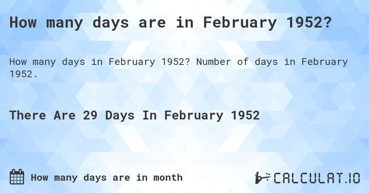 How many days are in February 1952?. Number of days in February 1952.