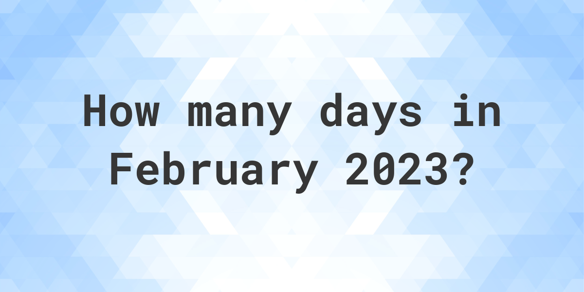 How Many Days Are In February 2023 Calculatio