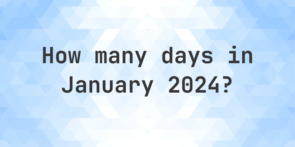 How many days are in January 2024? - Calculatio