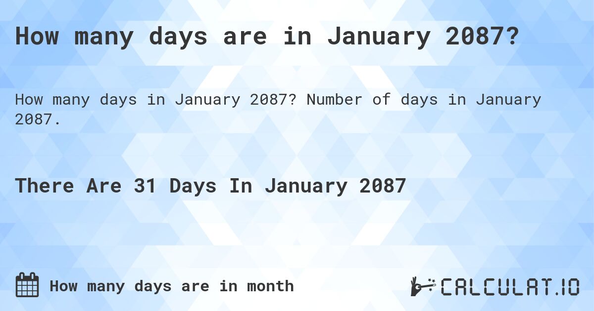 How many days are in January 2087?. Number of days in January 2087.