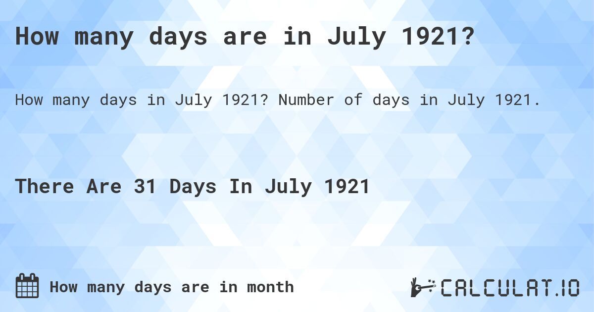How many days are in July 1921?. Number of days in July 1921.