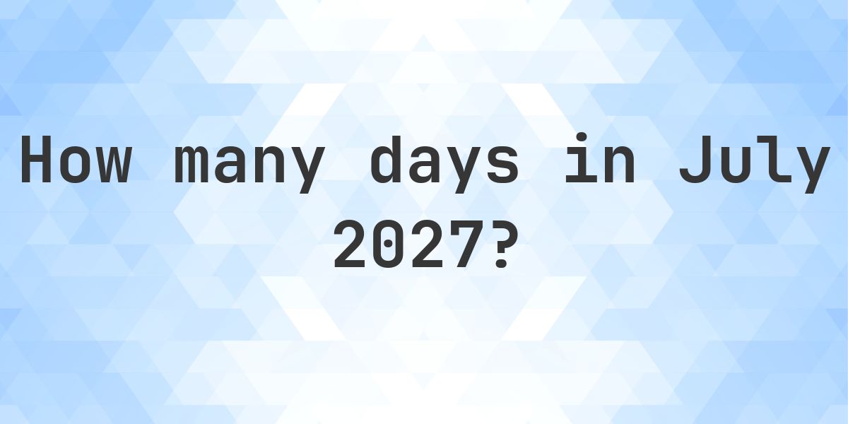 How many days are in July 2027? - Calculatio