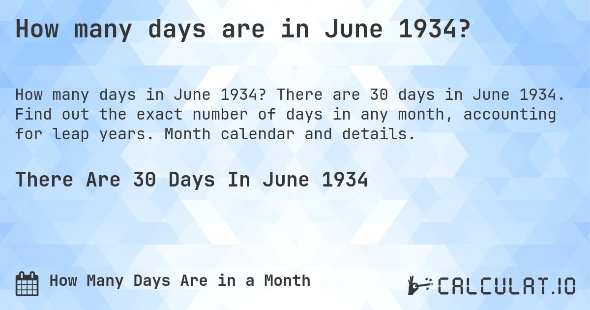 How many days are in June 1934?. There are 30 days in June 1934. Find out the exact number of days in any month, accounting for leap years. Month calendar and details.