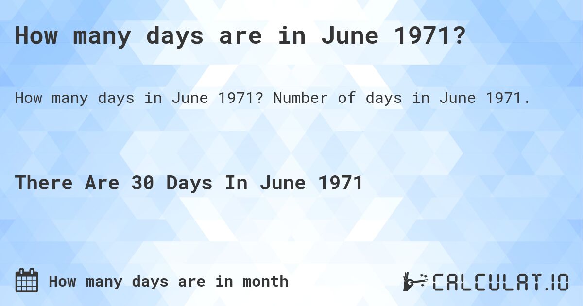 How many days are in June 1971?. Number of days in June 1971.