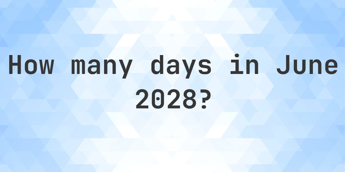 How many days are in June 2028? - Calculatio