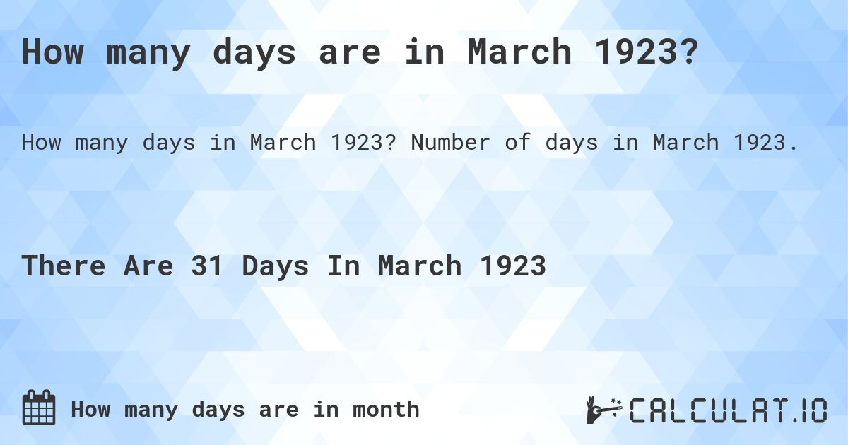 How many days are in March 1923?. Number of days in March 1923.