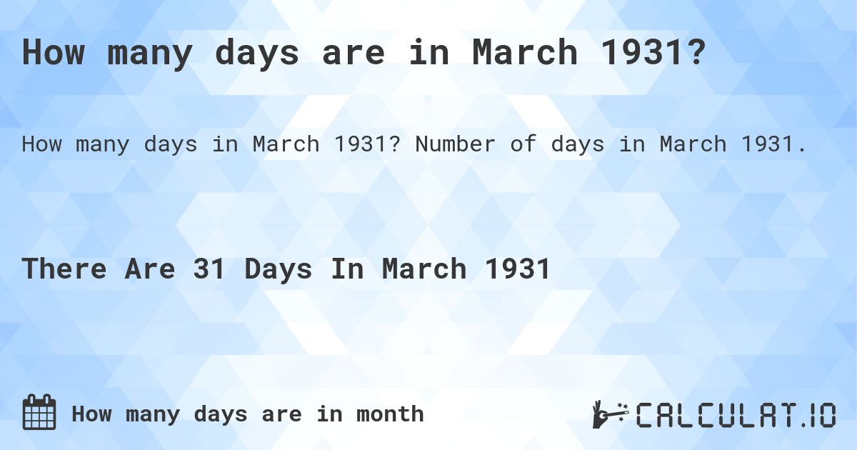 How many days are in March 1931?. Number of days in March 1931.