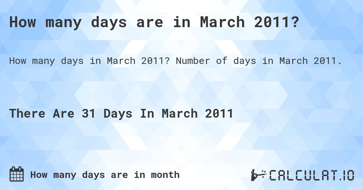How many days are in March 2011?. Number of days in March 2011.