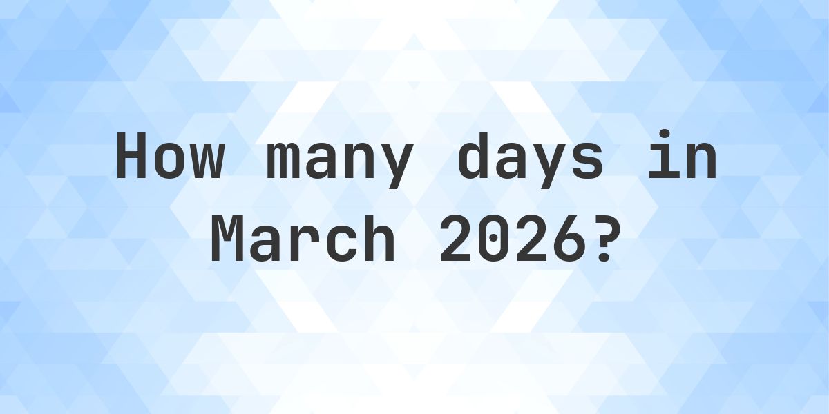 How many days are in March 2026? - Calculatio