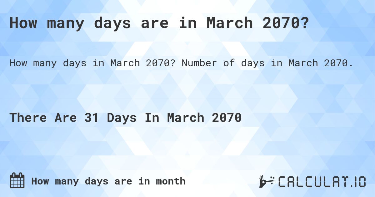 How many days are in March 2070?. Number of days in March 2070.