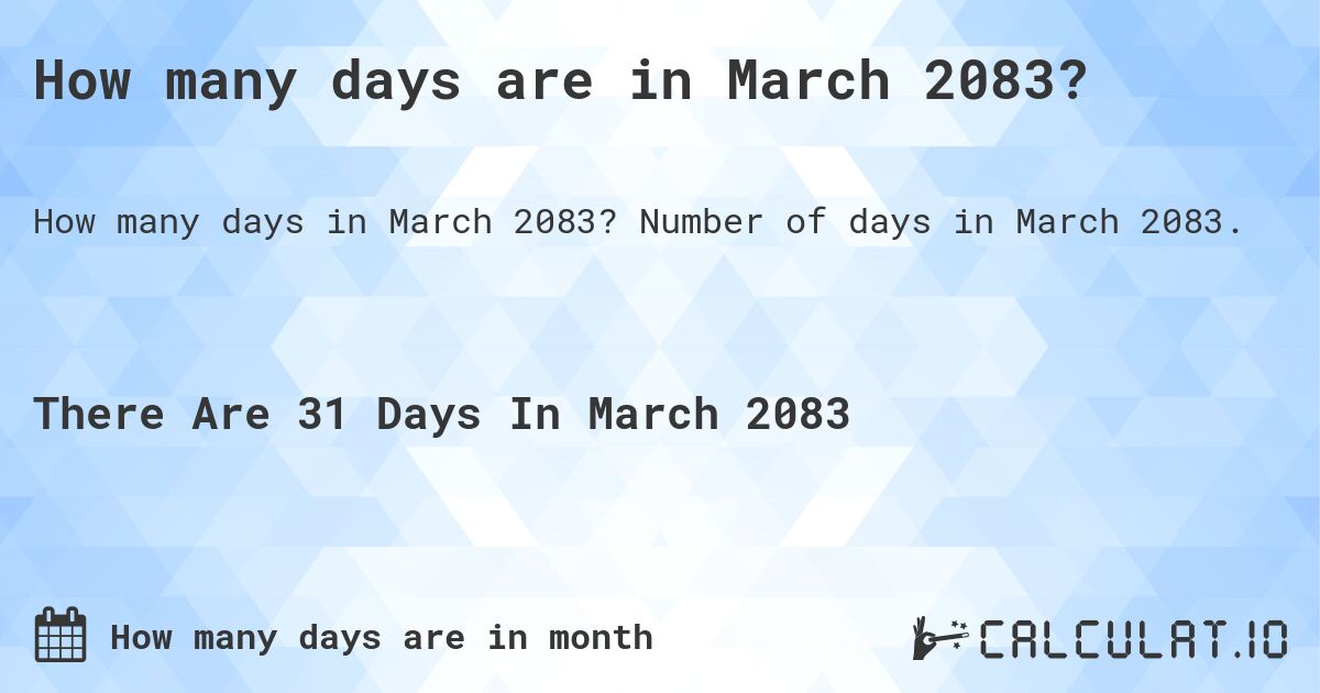 How many days are in March 2083?. Number of days in March 2083.