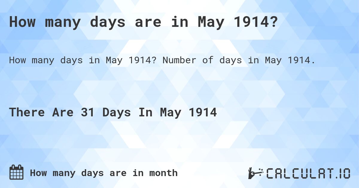 How many days are in May 1914?. Number of days in May 1914.