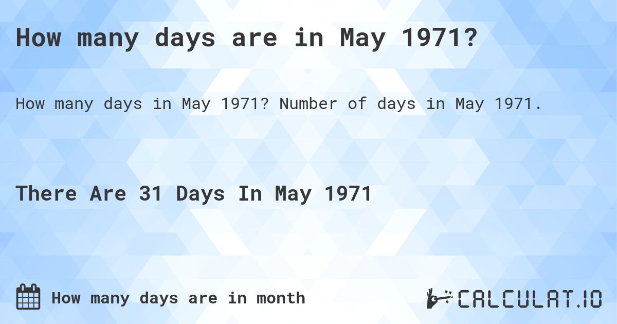 How many days are in May 1971?. Number of days in May 1971.