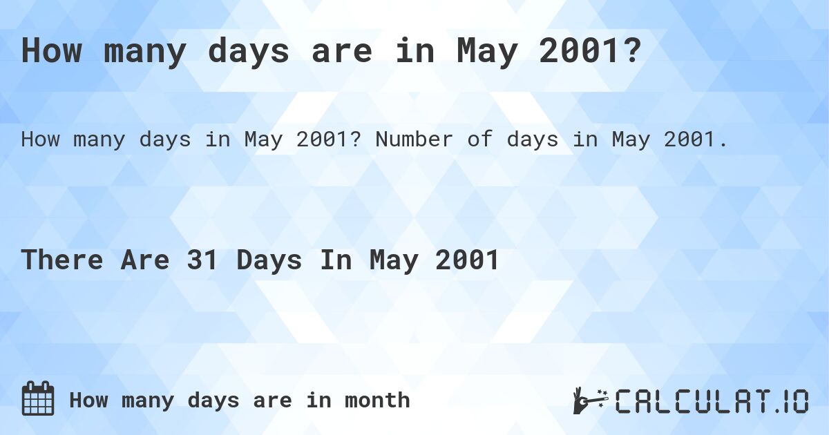 How many days are in May 2001?. Number of days in May 2001.
