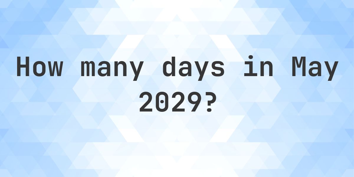 How many days are in May 2029? - Calculatio