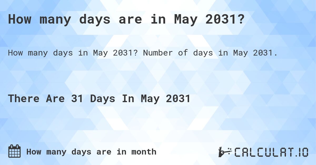 How many days are in May 2031?. Number of days in May 2031.